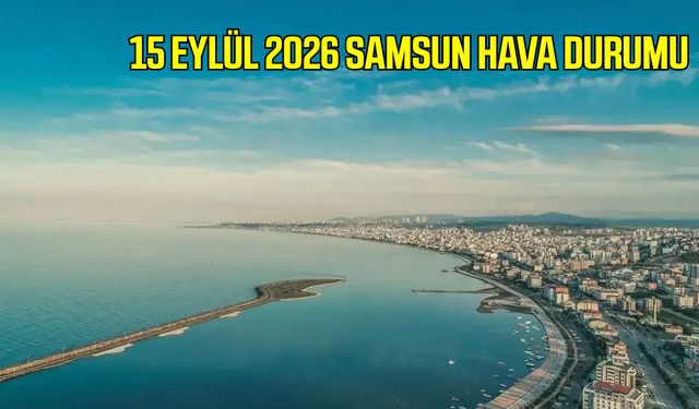 15 Eylül 2026 Samsun hava durumu