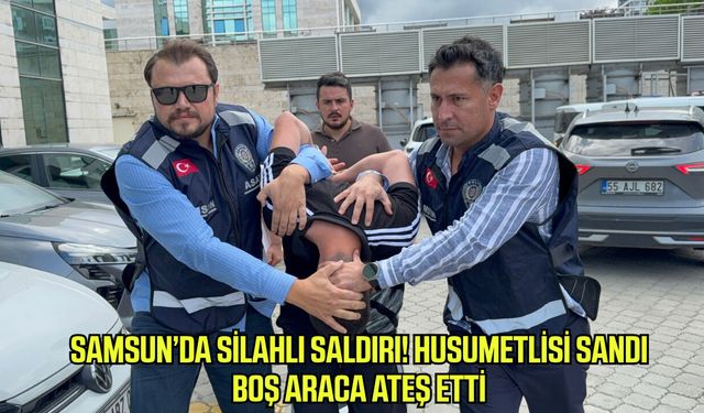 Samsun'da silahlı saldırı! Husumetlisi sandı, boş araca ateş etti