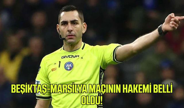 Beşiktaş-Marsilya maçının hakemi belli oldu!