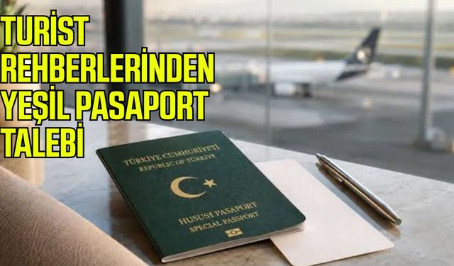 Turist rehberlerinden yeşil pasaport talebi