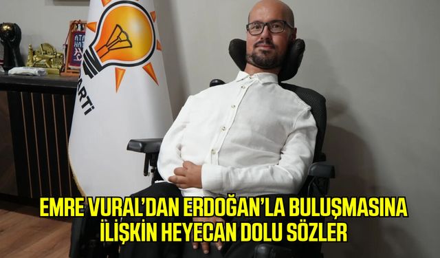 Emre Vural’dan Erdoğan’la buluşmasına ilişkin heyecan dolu sözler