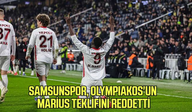 Samsunspor, Olympiakos'un Marius teklifini reddetti!