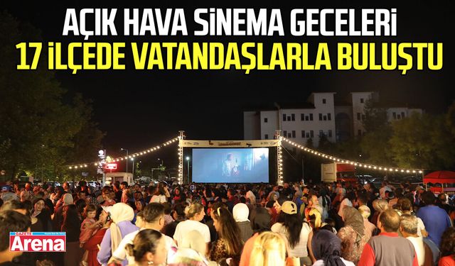 Büyükşehir’in açık hava sinema geceleri 17 ilçede vatandaşlarla buluştu