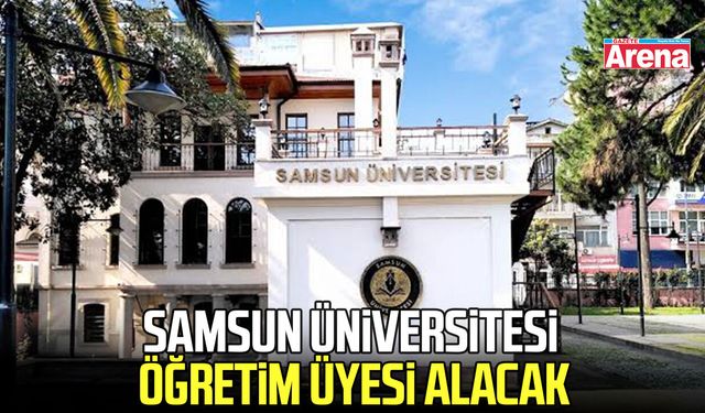 Samsun Üniversitesi öğretim üyesi alacak