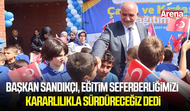 Başkan Sandıkçı, eğitim seferberliğimizi kararlılıkla sürdüreceğiz dedi