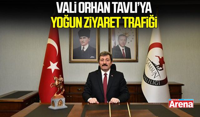 Samsun Valisi Tavlı’ya gün içinde peş peşe ziyaretler