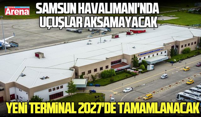 DLHİ: Samsun Havalimanı'nda uçuşlar aksamayacak