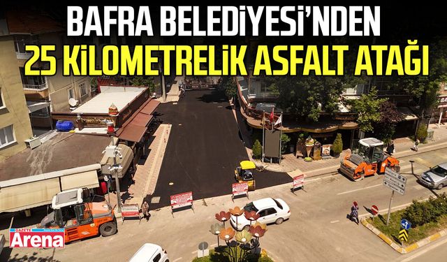 Bafra Belediyesi’nden 25 kilometrelik asfalt atağı