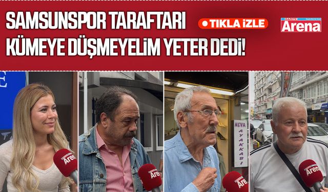 Samsunspor taraftarında sezon endişesi! Kümeye düşmeyelim yeter