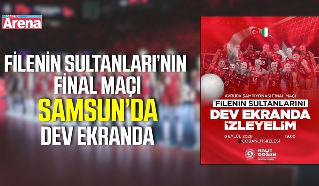Samsun Büyükşehir Belediyesi final heyecanını dev ekrana taşıyor