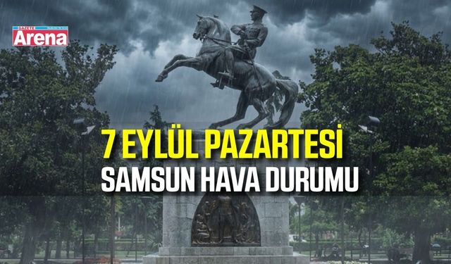 Samsun'da 7 Eylül Pazartesi hava durumu