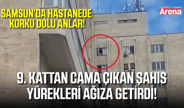 OMÜ Hastanesi’nde korku dolu anlar! 9. kata çıkan şahsı polis ikna etti