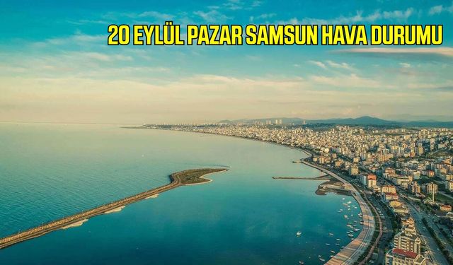 20 Eylül Pazar Samsun hava durumu