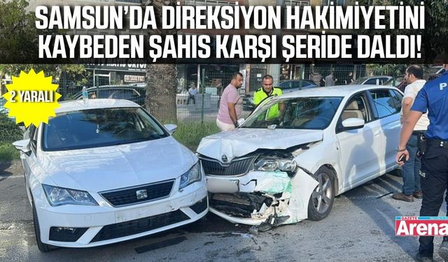 Samsun’da kontrolden çıkan otomobil karşı şeride daldı: 2 yaralı