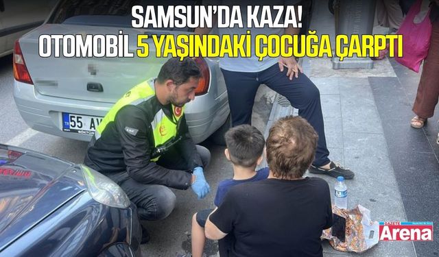 Samsun’da korkutan kaza: 5 yaşındaki çocuğa araba çarptı