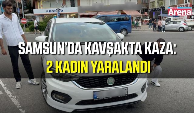 Samsun’da otomobil yayalara çarptı: 2 kadın yaralandı