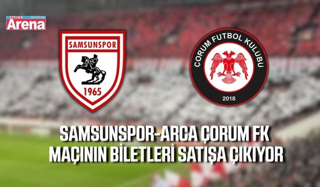 Samsunspor-Arca Çorum FK maçının bilet satış tarihi belli oldu