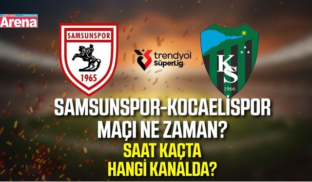 Samsunspor-Kocaelispor maçı ne zaman?