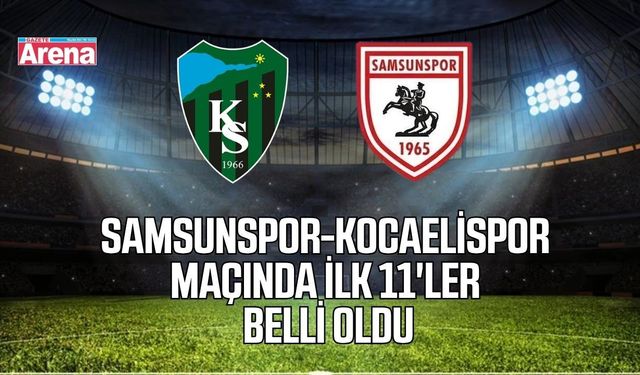 Samsunspor-Kocaelispor maçında ilk 11'ler belli oldu