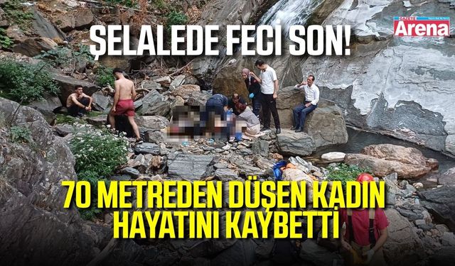 Şelalede feci son! 70 metreden düşen kadın hayatını kaybetti