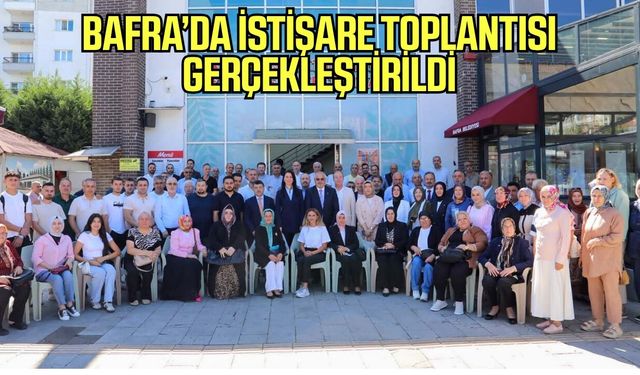 Bafra’da birlik ve beraberlik vurgusu! Çalışmalar hız kesmeden sürecek