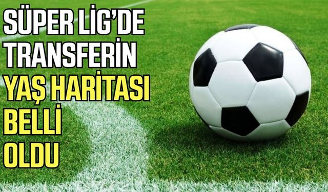 Süper Lig’de transferin yaş haritası belli oldu!