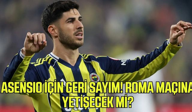 Fenerbahçe’de Asensio sürprizi! Roma maçına yetişebilir