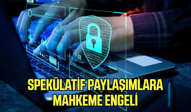 Spekülatif paylaşımlara mahkeme engeli
