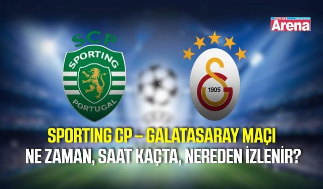 Sporting CP – Galatasaray maçı ne zaman, saat kaçta, nereden izlenir?