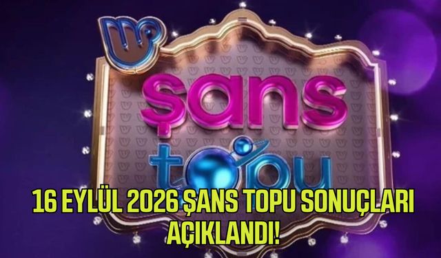 16 Eylül 2026 Şans Topu sonuçları açıklandı!