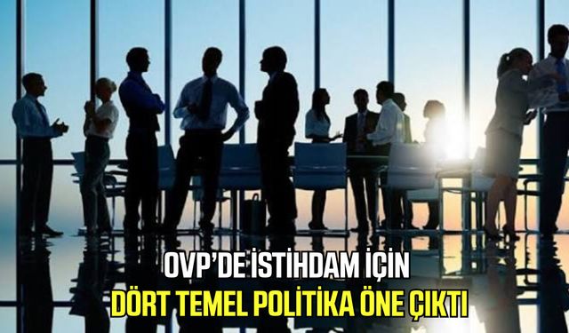 OVP’de istihdam için dört temel politika öne çıktı