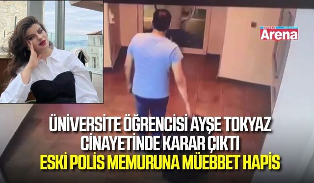 Üniversite öğrencisi Ayşe Tokyaz cinayetinde karar çıktı