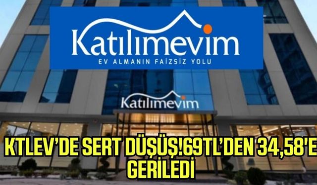 KTLEV’de sert düşüş !69 TL’den 34,58 TL’ye indi