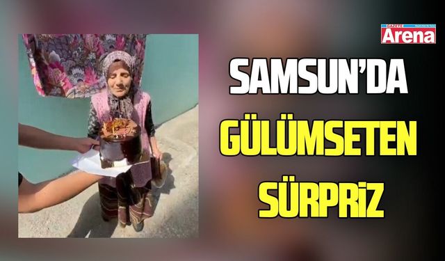 Samsun'da yaş alan büyüklere duygulandıran sürpriz!