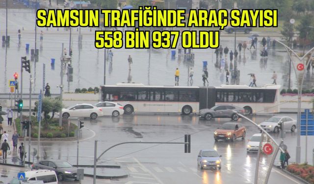 Samsun trafiğinde araç sayısı 558 bin 937 oldu