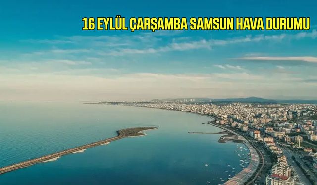16 Eylül Çarşamba Samsun hava durumu