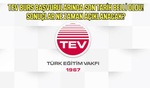 TEV burs başvurularında son tarih belli oldu!Sonuçlar ne zaman açıklanacak?