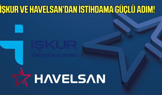 İŞKUR ve HAVELSAN’dan istihdama güçlü adım!