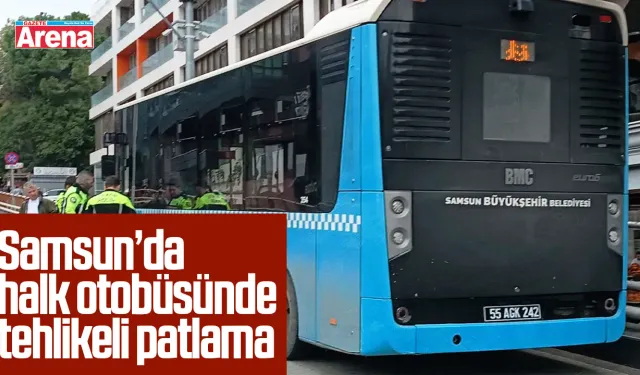 Samsun’da halk otobüsünde tehlikeli patlama