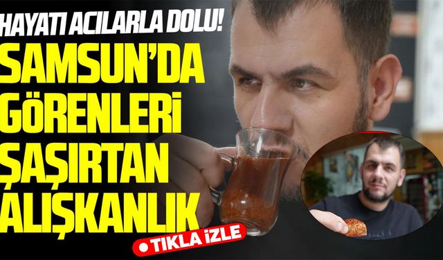 Samsun’da görenleri şaşırtan alışkanlık!
