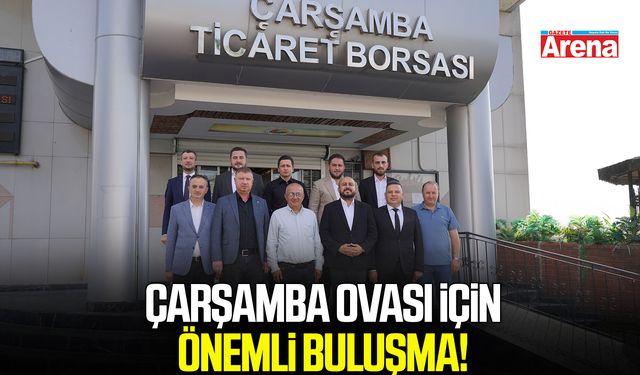 Samsun'da Çarşamba Ovası için önemli buluşma!
