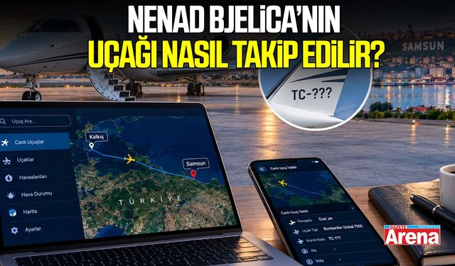 Nenad Bjelica’nın uçağı nasıl takip edilir?
