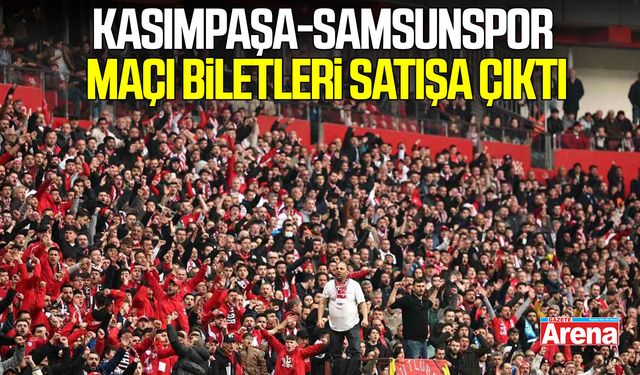 Kasımpaşa-Samsunspor maçı biletleri satışa çıktı