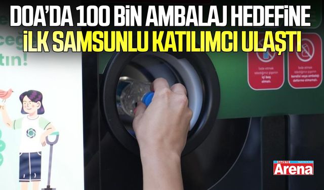 DOA’da 100 bin ambalaj hedefine ilk Samsunlu katılımcı ulaştı