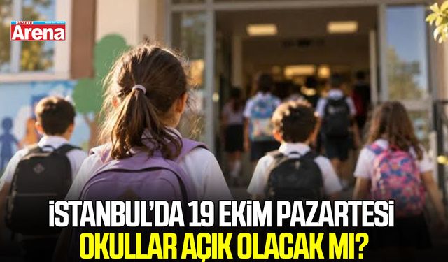 İstanbul’da 19 Ekim Pazartesi okullar açık olacak mı?