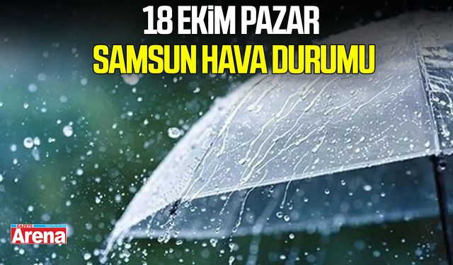 18 Ekim Pazar Samsun hava durumu