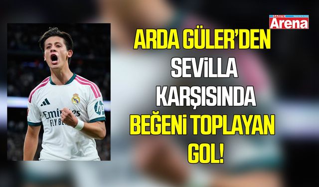 Arda Güler’den Sevilla karşısında şık gol!