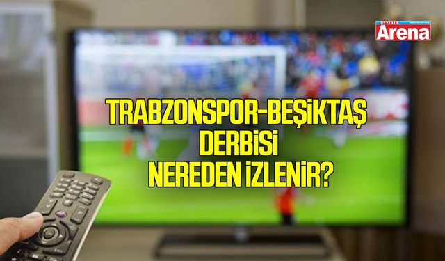 Trabzonspor-Beşiktaş derbisinin yayın adresi