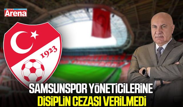 Samsunspor yöneticilerine disiplin cezası verilmedi