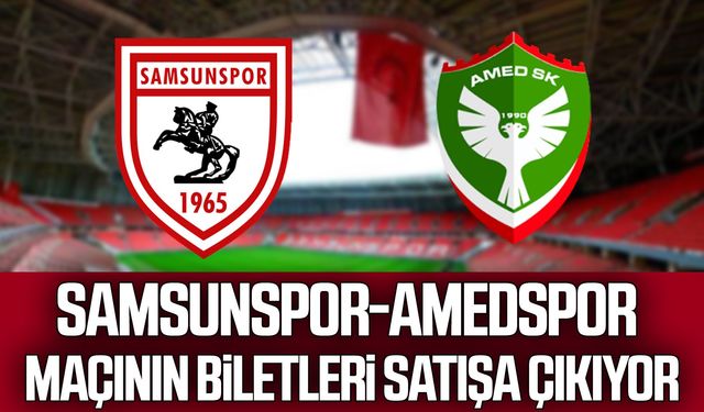 Samsunspor-Amedspor maçının biletleri satışa çıkıyor